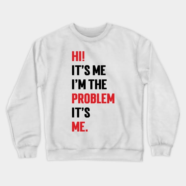 Hi! It’s Me I'm The Problem It’s Me v3 Crewneck Sweatshirt by Emma